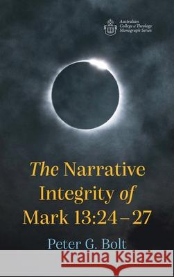 The Narrative Integrity of Mark 13: 24-27 Peter G. Bolt 9781666722727