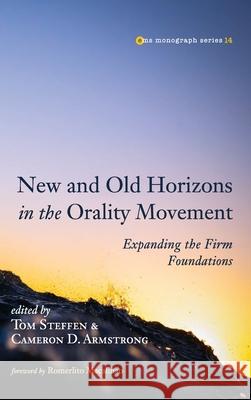 New and Old Horizons in the Orality Movement Tom Steffen Cameron D. Armstrong Romerlito Macalinao 9781666722741 Pickwick Publications