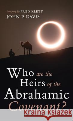 Who are the Heirs of the Abrahamic Covenant? John P. Davis Fred Klett 9781666723090 Resource Publications (CA)