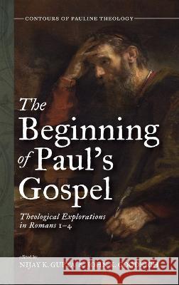 The Beginning of Paul's Gospel Nijay K. Gupta John K. Goodrich 9781666723229 Cascade Books