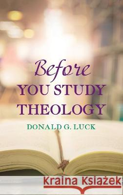 Before You Study Theology Donald G Luck 9781666723243 Wipf & Stock Publishers