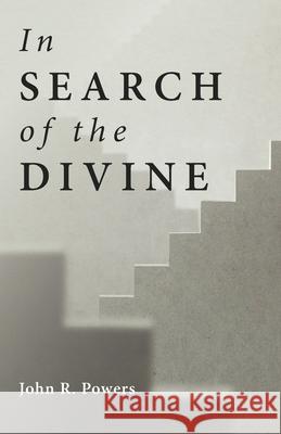 In Search of the Divine John R. Powers 9781666723366 Resource Publications (CA)
