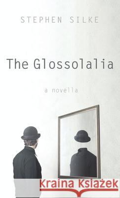 The Glossolalia Stephen Silke 9781666723465