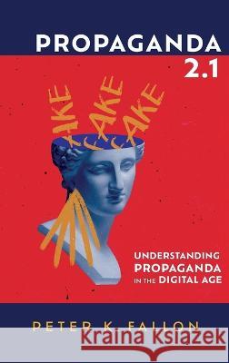 Propaganda 2.1 Peter K. Fallon 9781666723748