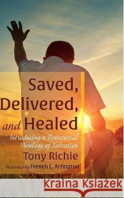 Saved, Delivered, and Healed Richie, Tony 9781666723922