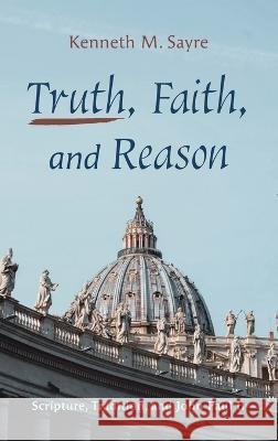 Truth, Faith, and Reason Kenneth M Sayre   9781666724134