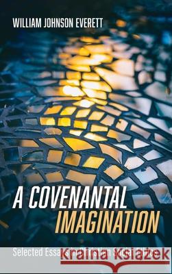 A Covenantal Imagination William Johnson Everett 9781666724189 Resource Publications (CA)