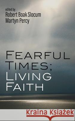 Fearful Times; Living Faith Robert Boak Slocum Martyn Percy 9781666724202