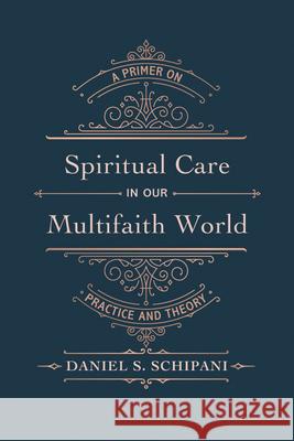 Spiritual Care in our Multifaith World Daniel S. Schipani 9781666724226