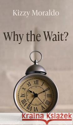 Why the Wait? Kizzy Moraldo 9781666724325 Resource Publications (CA)