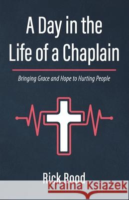 A Day in the Life of a Chaplain Rick Rood 9781666724530 Resource Publications (CA)