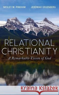 Relational Christianity Wesley M Pinkham, Jeremiah Gruenberg, Marty Folsom 9781666724622