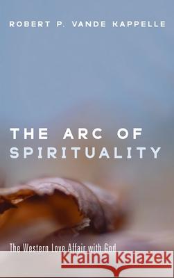 The Arc of Spirituality Robert P. Vand 9781666724660 Wipf & Stock Publishers