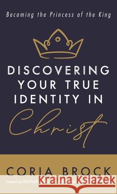 Discovering Your True Identity in Christ Coria Brock Christopher Brock Kathy Martin 9781666725049