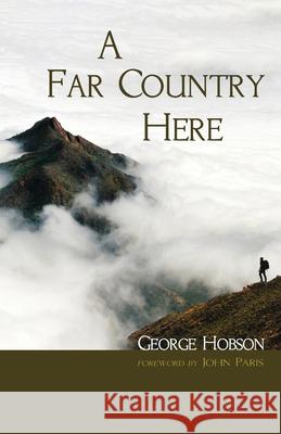 A Far Country Here George Hobson, John Paris 9781666725063 Resource Publications (CA)