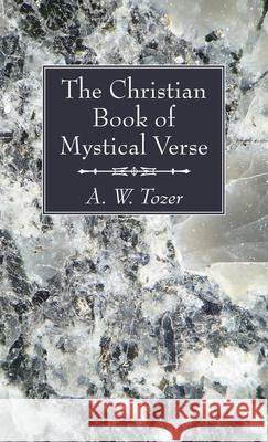 The Christian Book of Mystical Verse A. W. Tozer 9781666725223