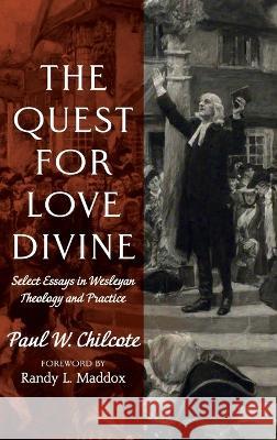 The Quest for Love Divine Paul W. Chilcote Randy L. Maddox 9781666725438