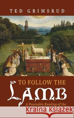 To Follow the Lamb Ted Grimsrud 9781666725698 Cascade Books