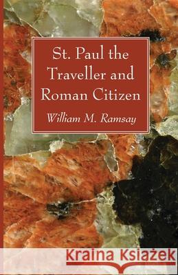 St. Paul the Traveller and Roman Citizen William M. Ramsay 9781666725797