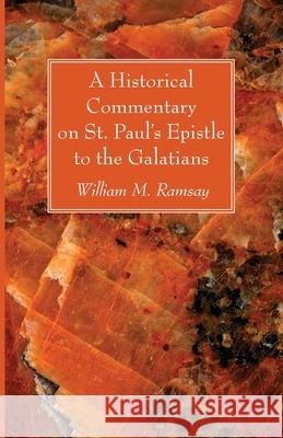 A Historical Commentary on St. Paul's Epistle to the Galatians William M. Ramsay 9781666726138 Wipf & Stock Publishers