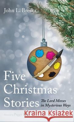 Five Christmas Stories John L Breska, Peggy Bell 9781666726411 Resource Publications (CA)