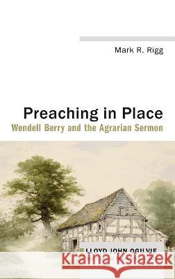 Preaching in Place Mark R. Rigg 9781666726558 Cascade Books