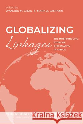 Globalizing Linkages Wanjiru M. Gitau Mark A. Lamport 9781666726596 Cascade Books