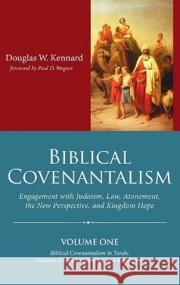 Biblical Covenantalism, Volume 1 Douglas W Kennard, Paul Wegner 9781666726732