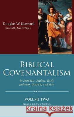 Biblical Covenantalism, Volume 2 Douglas W Kennard, Paul Wegner 9781666726756