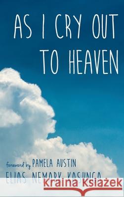 As I Cry Out to Heaven Elias Nemark Kasunga Pamela Austin 9781666726794 Resource Publications (CA)