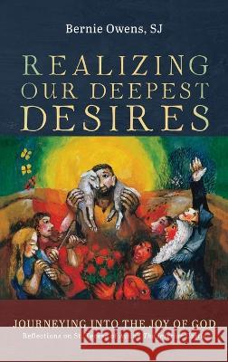 Realizing Our Deepest Desires Bernie Sj Owens 9781666727180 Resource Publications (CA)