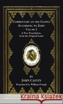 Commentary on the Gospel According to John, Volume 2 John Calvin William Pringle 9781666727326 Wipf & Stock Publishers