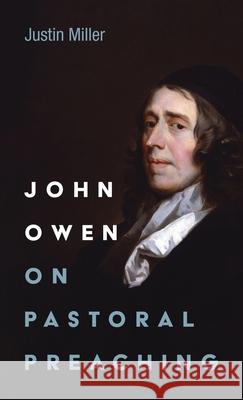 John Owen on Pastoral Preaching Justin Miller 9781666727401 Wipf & Stock Publishers