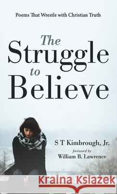 The Struggle to Believe S T Kimbrough, Jr, William B Lawrence 9781666727425 Resource Publications (CA)