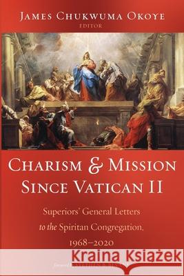 Charism and Mission Since Vatican II James Chukwuma Okoye Stephen Bevans 9781666728040