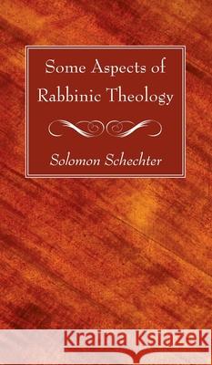 Some Aspects of Rabbinic Theology Solomon Schechter 9781666728125 Wipf & Stock Publishers