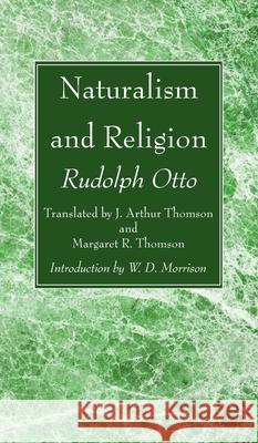 Naturalism and Religion Rudolf Otto, J Arthur Thomson, Margaret Thomson 9781666728262 Wipf & Stock Publishers