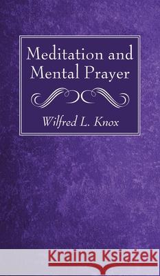 Meditation and Mental Prayer Wilfred L. Knox 9781666728392 Wipf & Stock Publishers