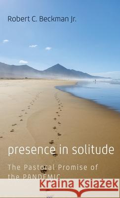 Presence in Solitude Robert C., Jr. Beckman 9781666728576 Resource Publications (CA)