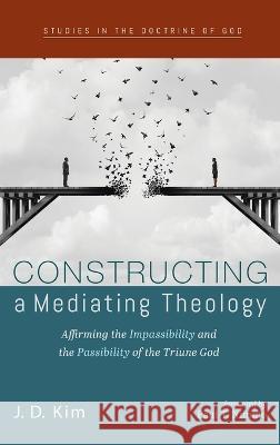 Constructing a Mediating Theology J. D. Kim Paul T. Nimmo 9781666728828 Cascade Books