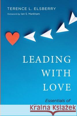 Leading with Love Terence L. Elsberry Ian S. Markham 9781666728989 Cascade Books