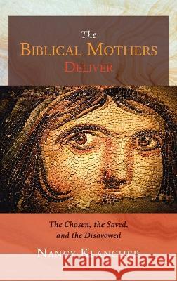 The Biblical Mothers Deliver Nancy Klancher 9781666729078 Cascade Books