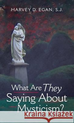 What Are They Saying About Mysticism? Harvey D. Sj Egan 9781666729221 Wipf & Stock Publishers
