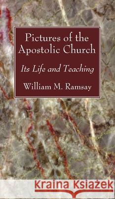 Pictures of the Apostolic Church William M. Ramsay 9781666729337