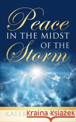 Peace in the Midst of the Storm Kaleb Thompson 9781666729375 Resource Publications (CA)