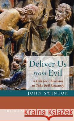 Deliver Us from Evil John Swinton 9781666729399 Cascade Books