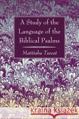 A Study of the Language of the Biblical Psalms Matitiahu Tsevat 9781666729436 Wipf & Stock Publishers
