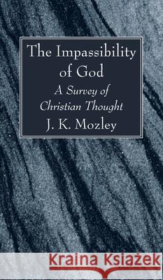 The Impassibility of God J K Mozley 9781666729931 Wipf & Stock Publishers