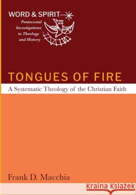 Tongues of Fire: A Systematic Theology of the Christian Faith Frank D. Macchia 9781666730227