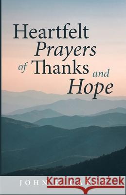 Heartfelt Prayers of Thanks and Hope John H Garot 9781666730326 Resource Publications (CA)